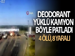 Deodorant yüklü kamyon patladı: 4 ölü, 8 yaralı