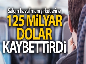 Salgın havalimanı şirketlerine 125 milyar dolar kaybettirdi