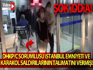 DHKP/C sorumlusu, İstanbul Emniyeti ve karakol saldırılarının talimatını vermiş