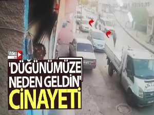 'Düğünümüze neden geldin' cinayeti kamerada