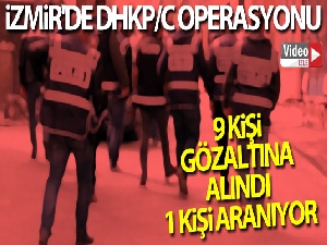 İzmir'de DHKP/C Operasyonu 9 kişi gözaltına alındı