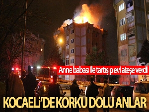 Anne babası ile tartışıp önce evi yaktı sonra da kendini polise ihbar etti