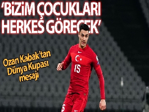 Ozan Kabak: 'Dünya Kupası'nda Bizim Çocuklar'ı herkes görecek'