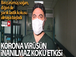 Korona virüs geçiren iki doktordan biri çürümüş soğan, diğeri yanık lastik kokusu aldı