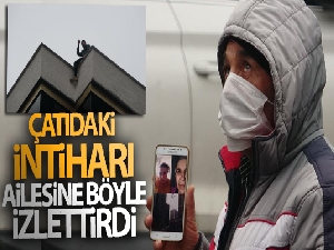 Kartal'da çatıdaki intiharı video konferans ile ailesine anbean izletti