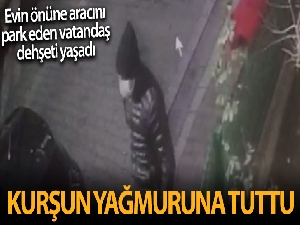 Evinin önüne aracını park etti, kurşun yağmuruna tutuldu