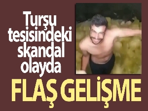 Turşu tesisindeki skandal görüntüyle ilgili gözaltına alınan şahıs serbest bırakıldı