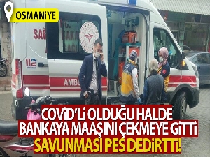Covid'li adam bankaya maaşını çekmeye geldi, savunması pes dedirtti!