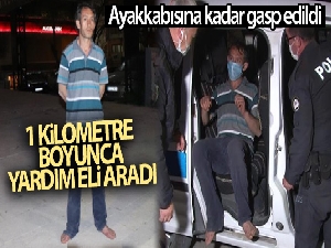 Ayakkabısına kadar gasp edildi, 1 kilometre boyunca yardım eli aradı
