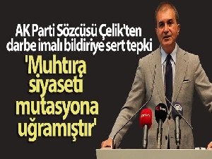 AK Parti Sözcüsü Çelik: 'Muhtıra siyaseti mutasyona uğramıştır'