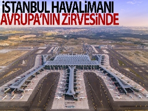 İstanbul Havalimanı Avrupa'nın zirvesinde