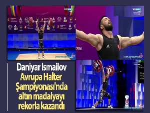 Daniyar Ismailov, Avrupa Halter Şampiyonası'nda altın madalyayı rekorla kazandı