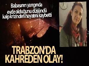 Babasının yangında evde olduğunu düşündü, kalp krizinden hayatını kaybetti