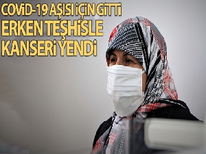 Covid-19 aşısı için gitti, kanser olduğunu öğrendi erken teşhis ile sağlığına kavuştu