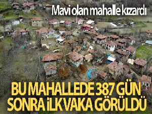 Bu mahallede 387 gün sonra ilk vaka görüldü