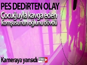 Çocuğuyla kavga eden komşusunun oğlunu dövdü: O anlar güvenlik kamerasında