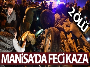 Turgutlu'da feci kaza: 2 ölü, 4 yaralı