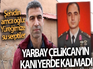 Yarbay Çelikcan'ın kanı yerde kalmadı