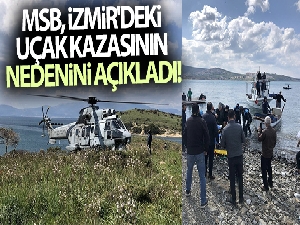 MSB, İzmir'deki uçak kazasının nedenini açıkladı