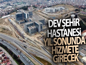 Dev şehir hastanesi yıl sonunda hizmete girecek