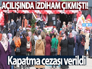 Açılışında izdiham çıkan markete kapatma cezası