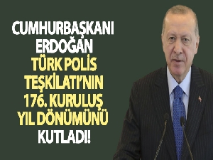 Cumhurbaşkanı Erdoğan, Türk Polis Teşkilatı'nın 176. kuruluş yıl dönümünü kutladı