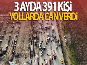 3 ayda 391 kişi yollarda can verdi