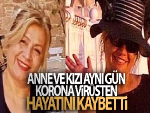 Anne ve kızı aynı gün korona virüsten hayatını kaybetti