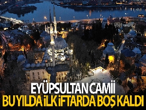 Eyüpsultan Camii bu yılda ilk iftarda boş kaldı