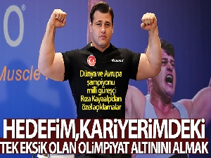 Rıza Kayaalp: 'Hedefim, kariyerimdeki tek eksik olan olimpiyat altınını almak'