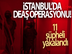 İstanbul'da DEAŞ'la bağlantılı 11 şüpheli yakalandı
