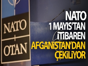 NATO, 1 Mayıs'tan itibaren Afganistan'dan çekiliyor