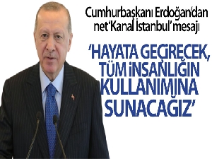 Cumhurbaşkanı Erdoğan'dan net 'Kanal İstanbul' mesajı