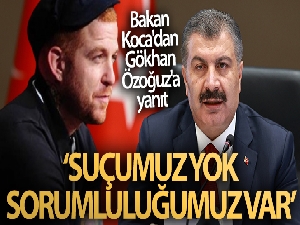 Bakan Koca'dan Gökhan Özoğuz'a yanıt: 'Suçumuz yok, sorumluluğumuz var'