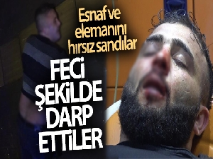 Esnaf ve elemanını hırsız sanıp feci şekilde darp ettiler