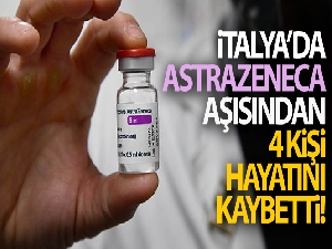 İtalya'da AstraZeneca aşısından 4 kişi hayatını kaybetti