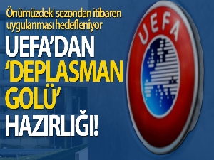 UEFA'dan 'deplasman golü' hazırlığı