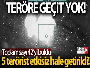 Teröre geçit yok! 5 terörist daha etkisiz hale getirildi!