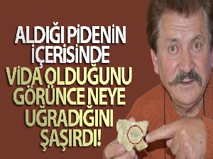 Aldığı pidenin içerisinde vida olduğunu görünce neye uğradığını şaşırdı