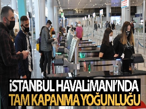 İstanbul Havalimanı'nda tam kapanma yoğunluğu