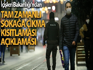 İçişleri Bakanlığı'ndan 'Tam Zamanlı Sokağa Çıkma Kısıtlaması' ile ilgili açıklama