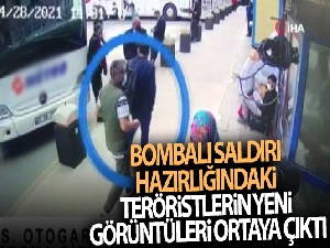 Bombalı saldırı hazırlığındaki teröristlerin yeni görüntüleri ortaya çıktı