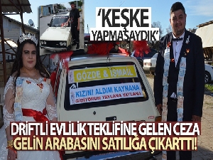 Driftli evlilik teklifine gelen ceza, gelin arabasını satılığa çıkarttı