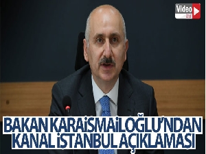 Bakan Karaismailoğlu'ndan Kanal İstanbul açıklaması