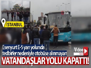 İstanbul'da tedbirler nedeniyle otobüse alınmayan vatandaşlar yolu kapattı