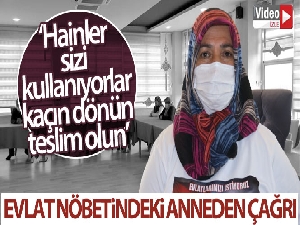 Evlat nöbetindeki anneden, zorla dağa kaçırılan çocuklara çağrı