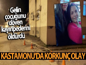 Gelin, çocuğunu döven kayınpederini öldürdü