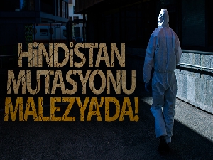 Malezya'da Covid-19'un Hindistan mutasyonu görüldü