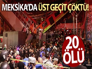 Meksika'da üst geçit çöktü: 20 ölü
