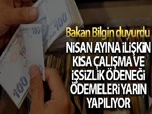 Nisan ayına ilişkin Kısa Çalışma ve İşsizlik Ödeneği ödemeleri yarın yapılacak